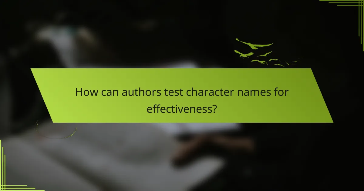 How can authors test character names for effectiveness?