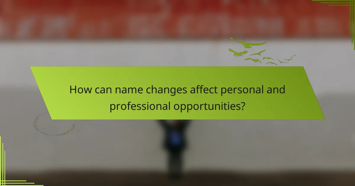 How can name changes affect personal and professional opportunities?