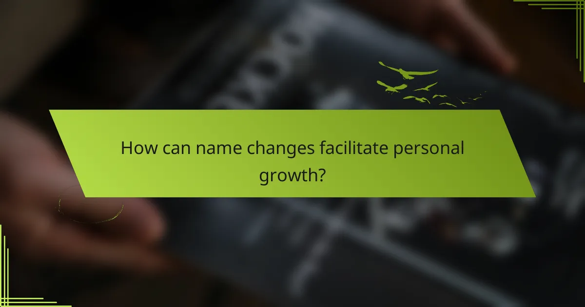 How can name changes facilitate personal growth?