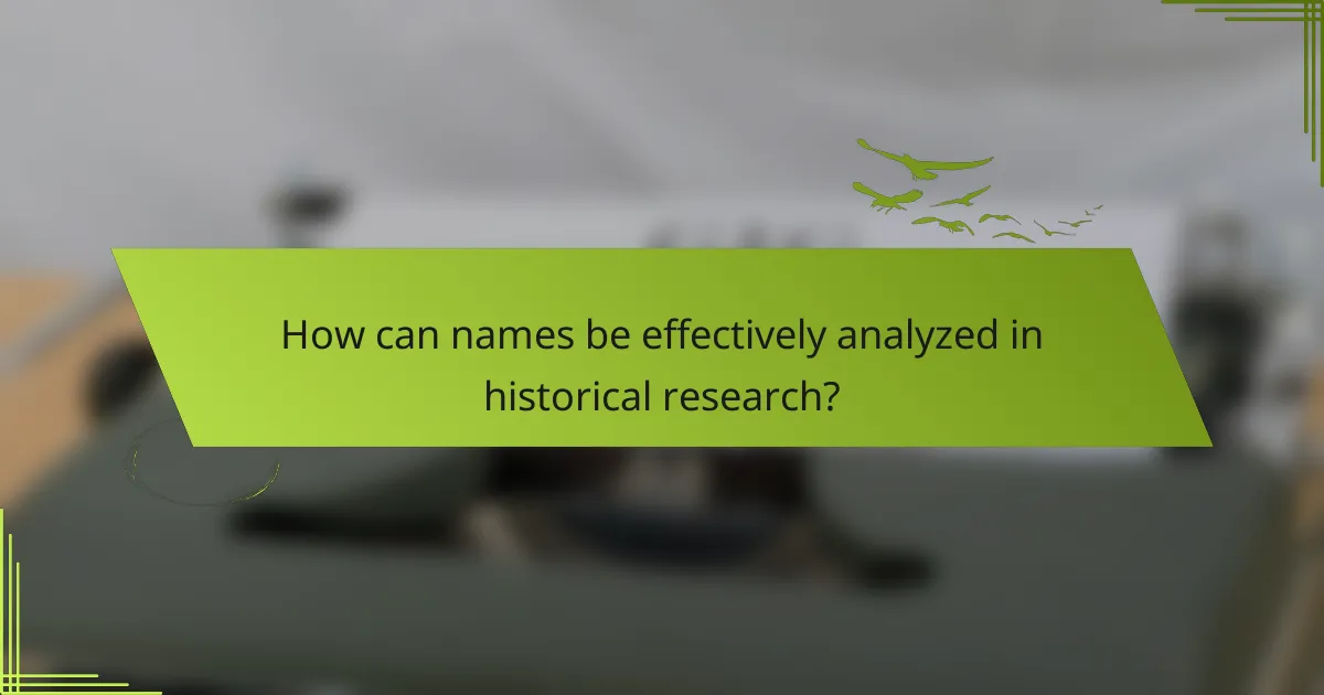 How can names be effectively analyzed in historical research?