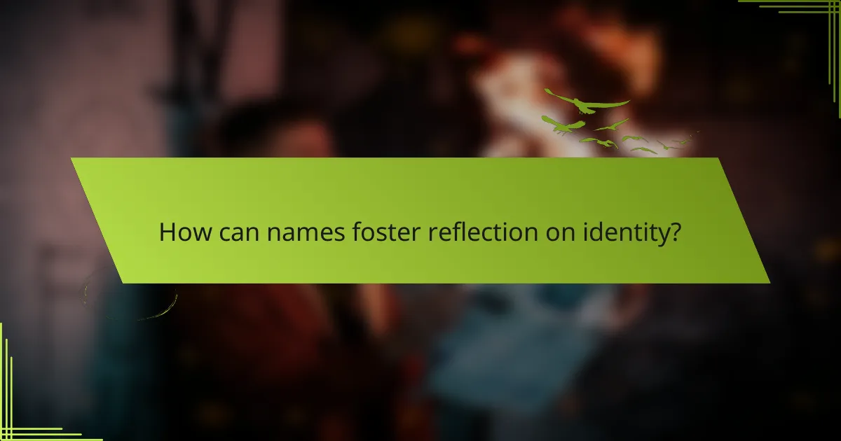 How can names foster reflection on identity?