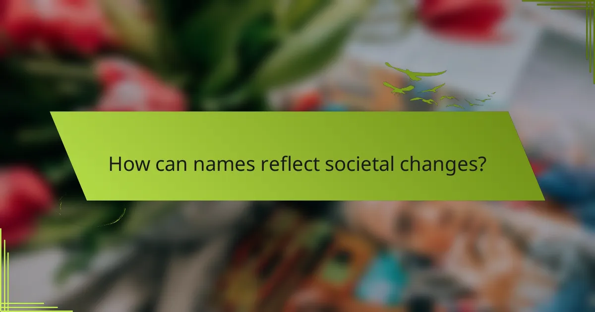 How can names reflect societal changes?