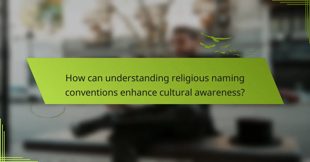 How can understanding religious naming conventions enhance cultural awareness?