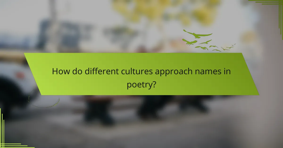 How do different cultures approach names in poetry?