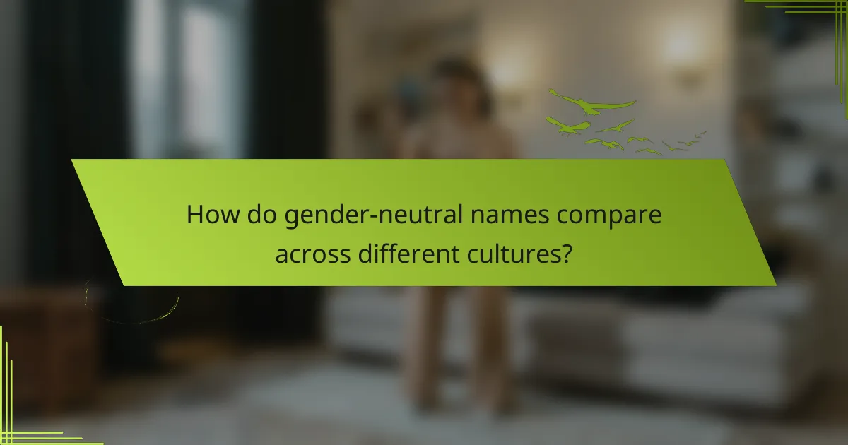 How do gender-neutral names compare across different cultures?