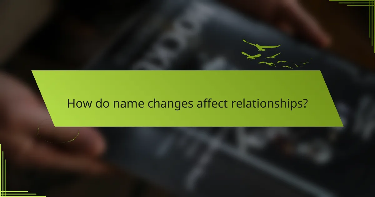 How do name changes affect relationships?