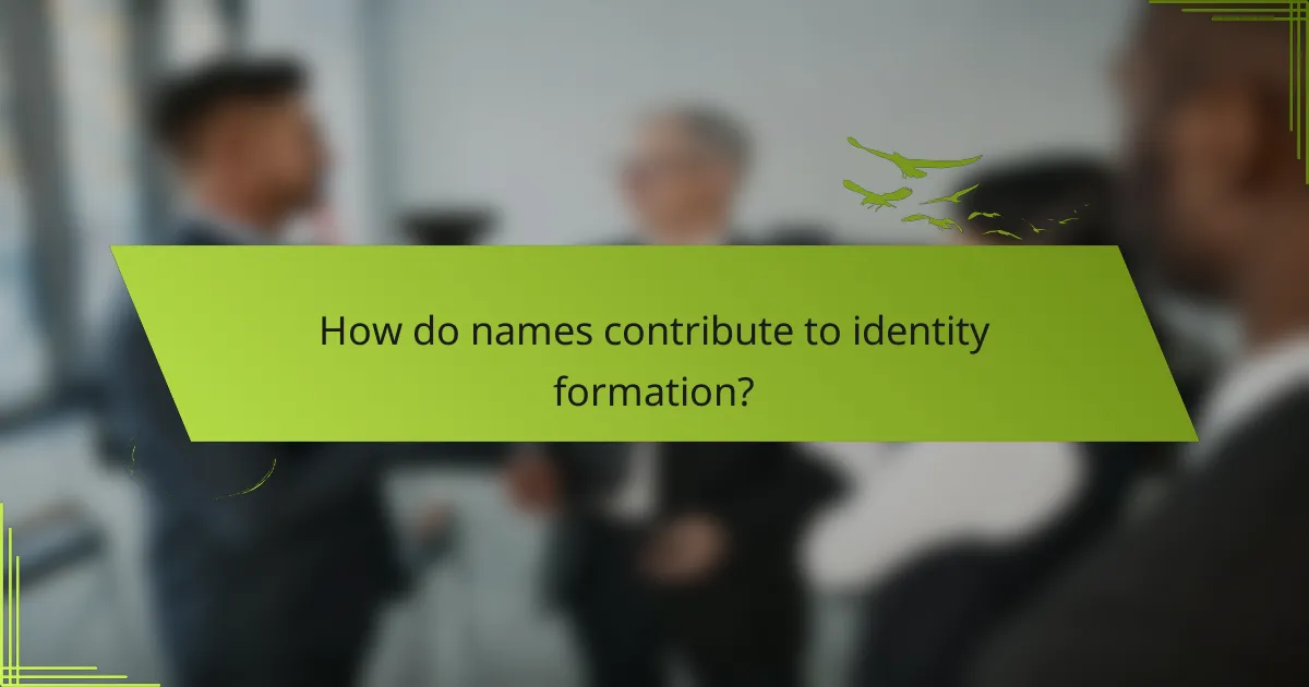 How do names contribute to identity formation?