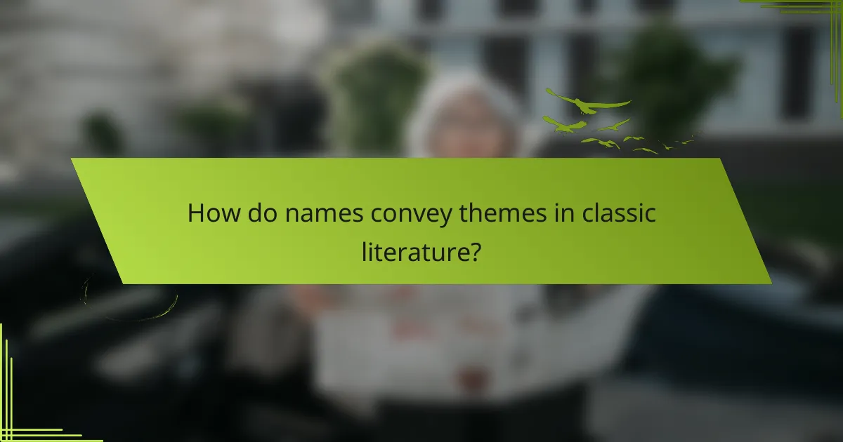 How do names convey themes in classic literature?