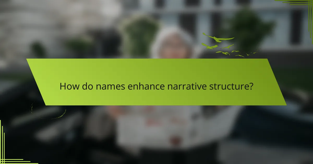How do names enhance narrative structure?