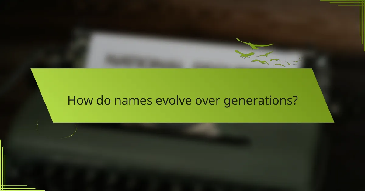 How do names evolve over generations?