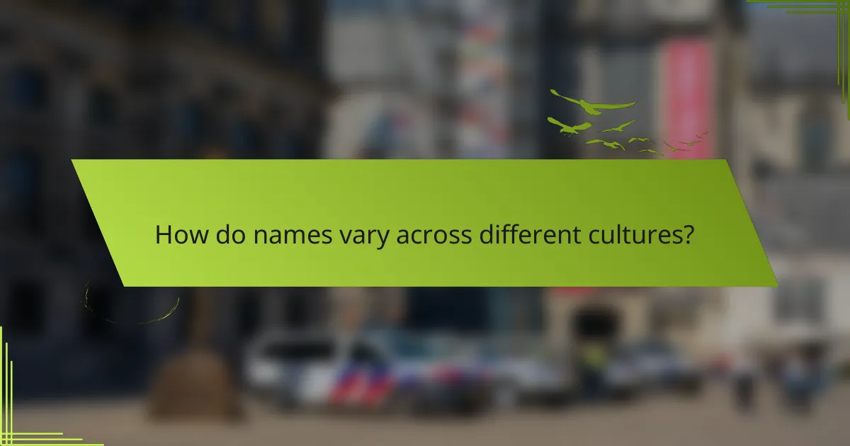 How do names vary across different cultures?