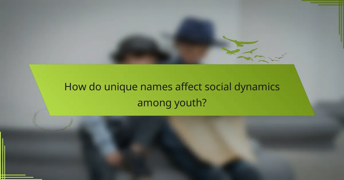 How do unique names affect social dynamics among youth?