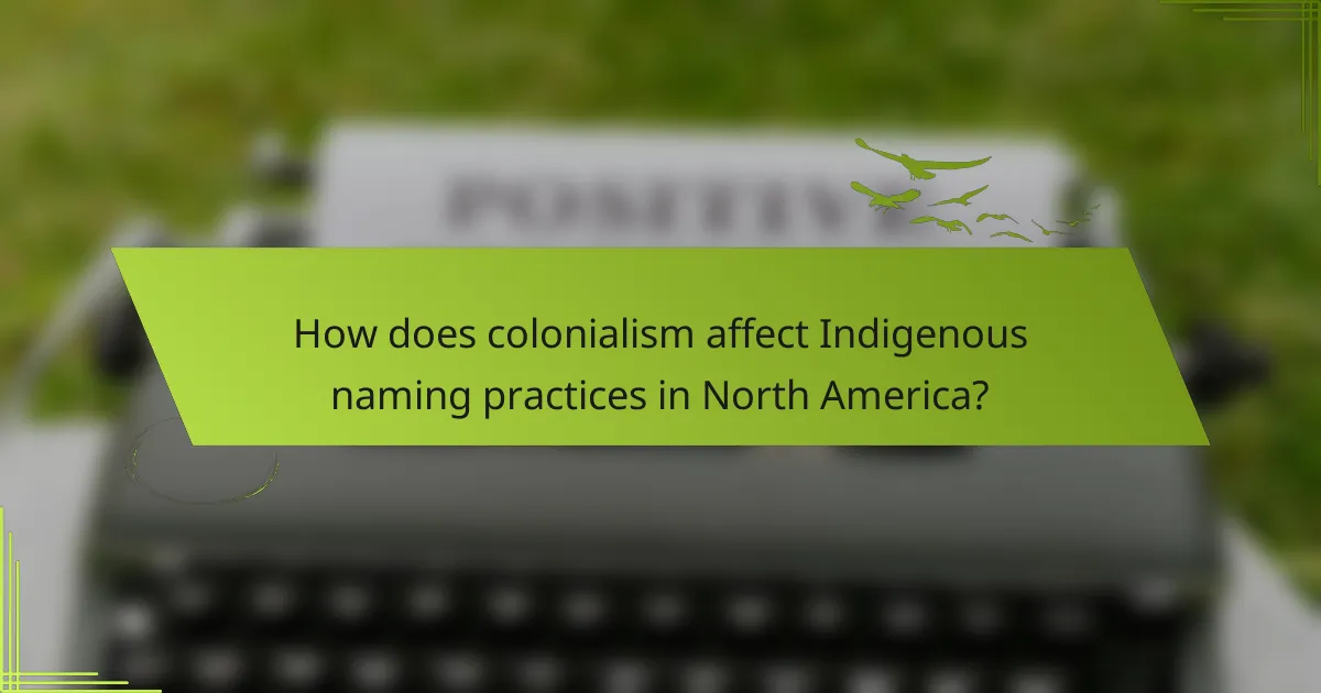How does colonialism affect Indigenous naming practices in North America?