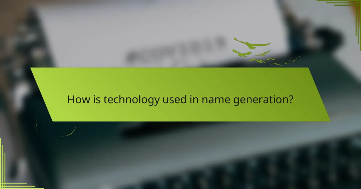 How is technology used in name generation?
