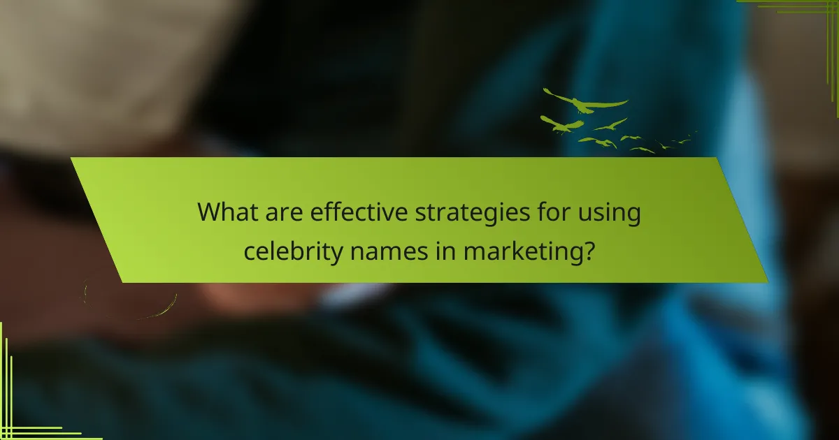 What are effective strategies for using celebrity names in marketing?