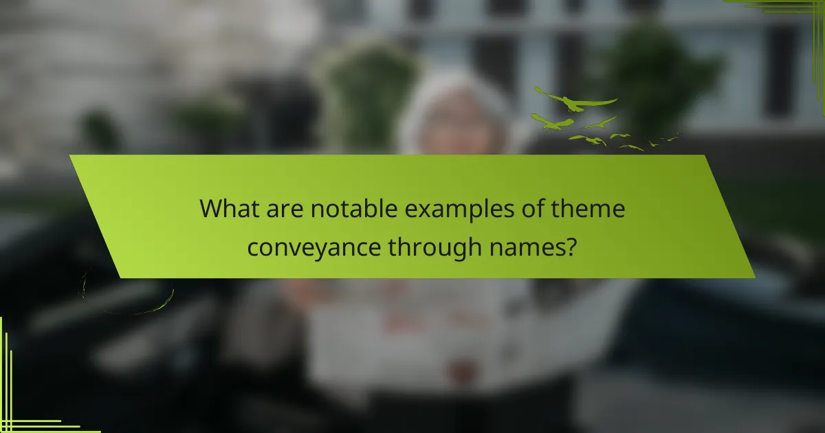 What are notable examples of theme conveyance through names?