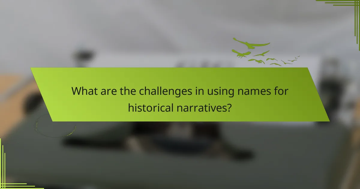 What are the challenges in using names for historical narratives?