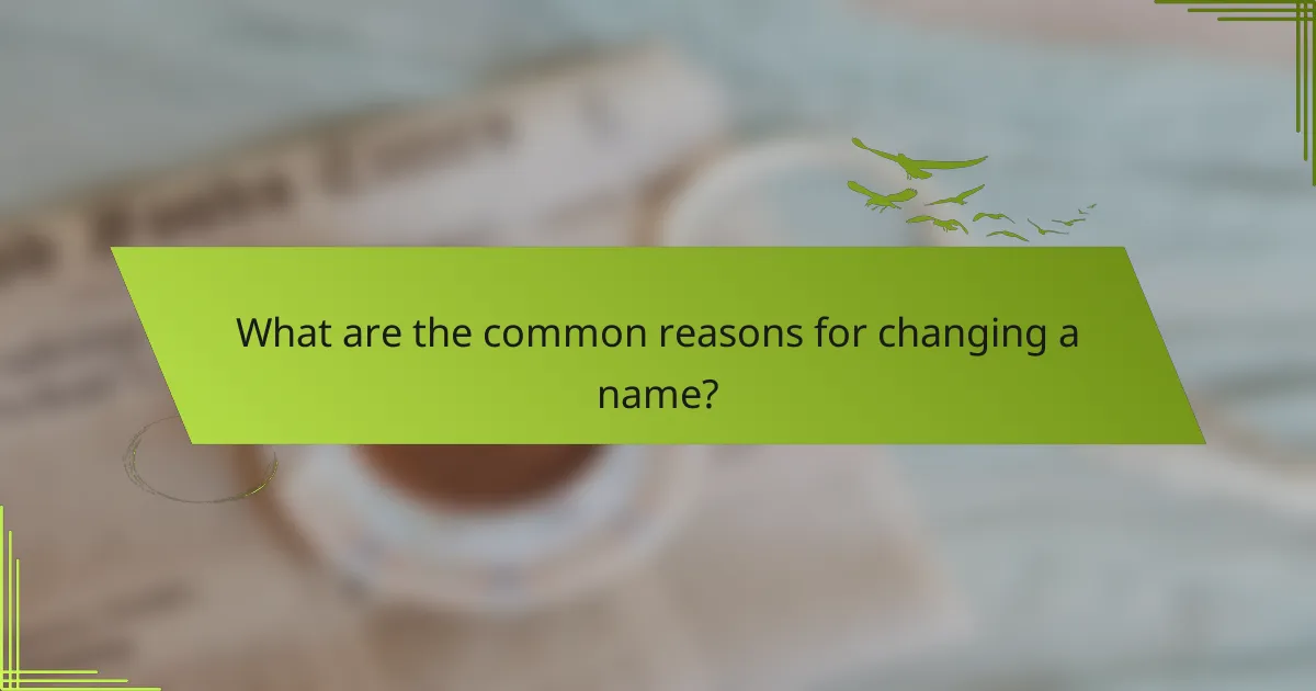 What are the common reasons for changing a name?