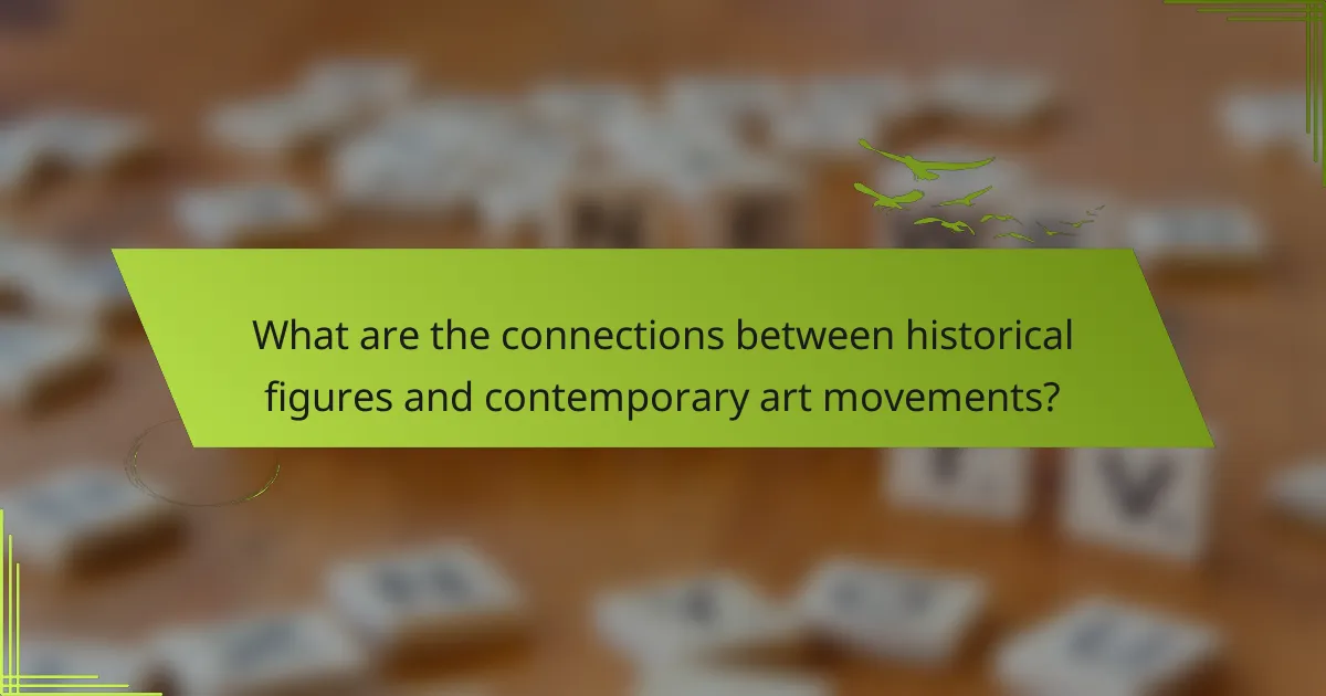What are the connections between historical figures and contemporary art movements?