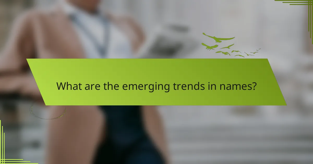 What are the emerging trends in names?