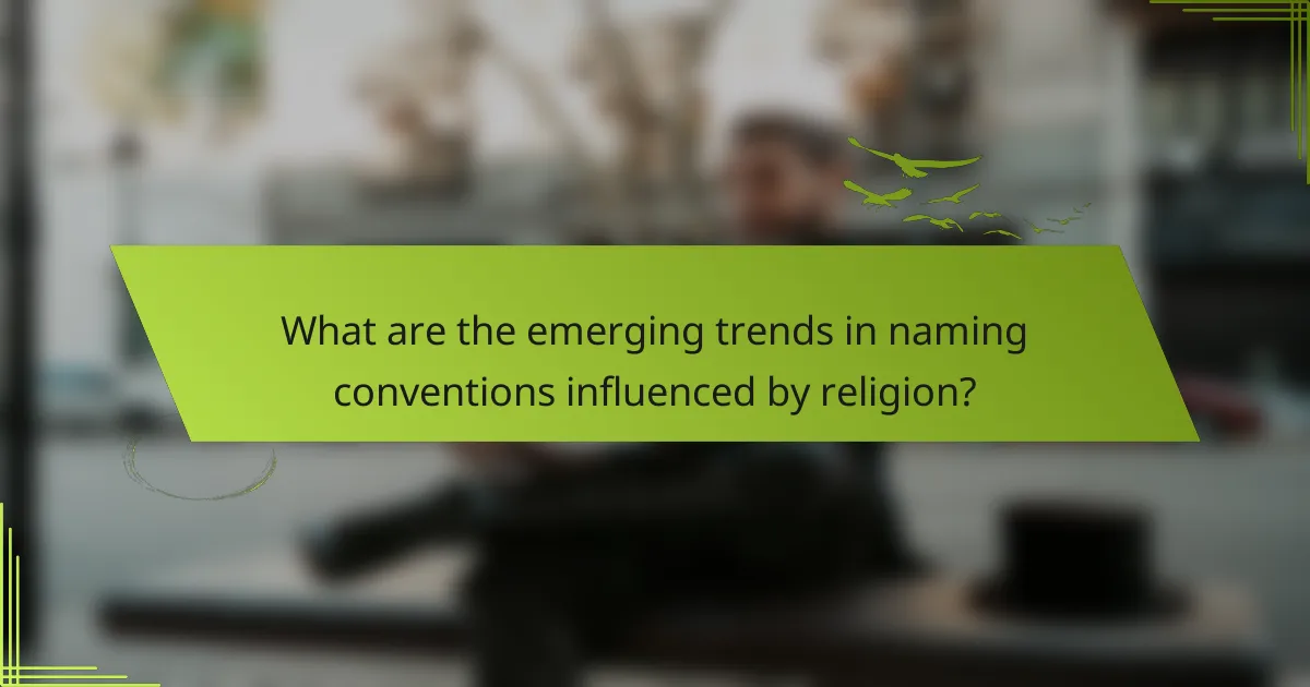 What are the emerging trends in naming conventions influenced by religion?