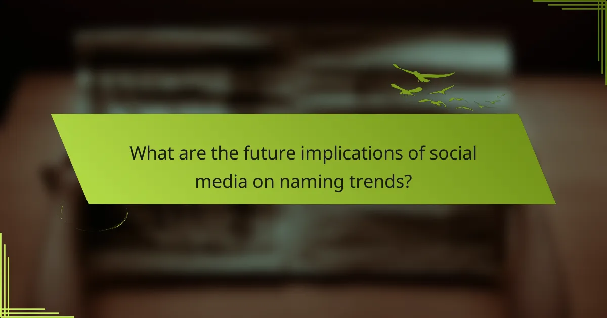 What are the future implications of social media on naming trends?