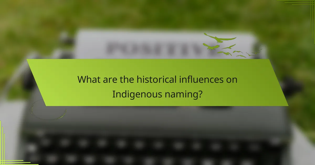 What are the historical influences on Indigenous naming?