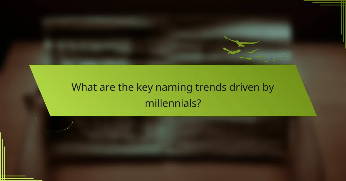 What are the key naming trends driven by millennials?