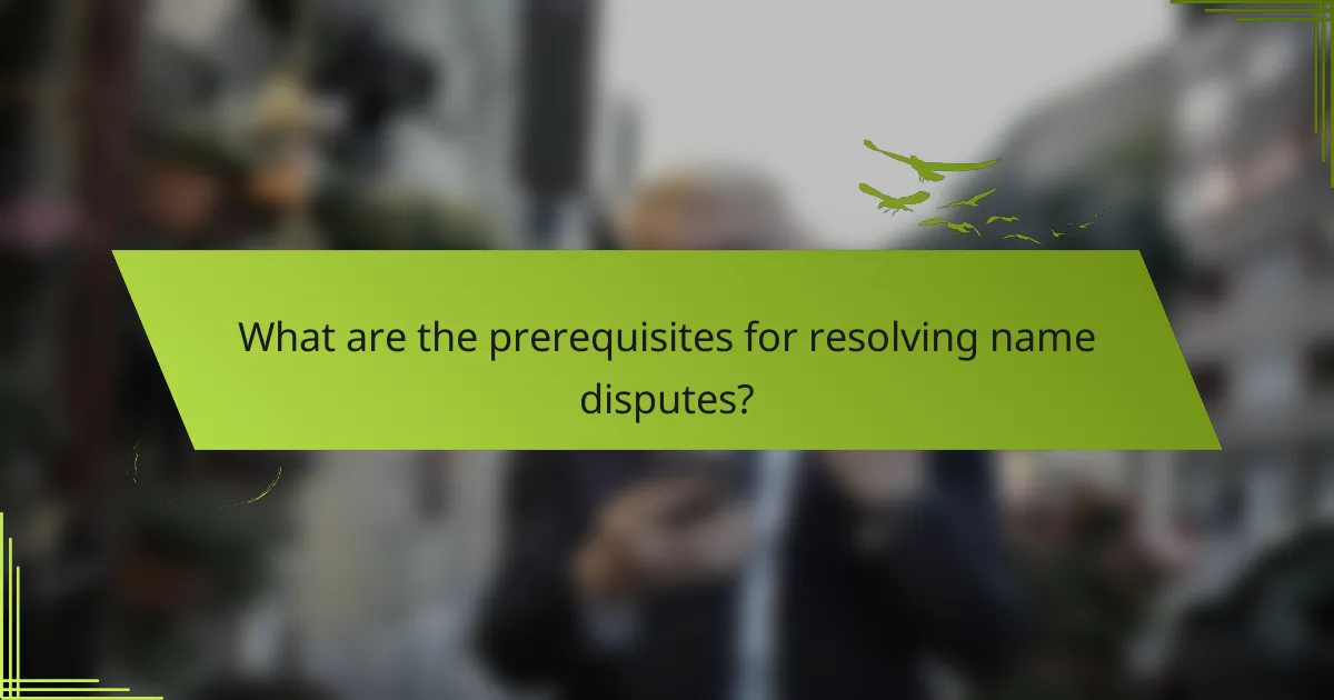 What are the prerequisites for resolving name disputes?