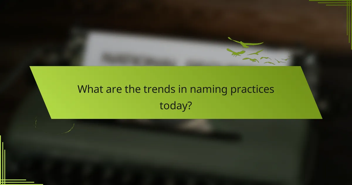 What are the trends in naming practices today?