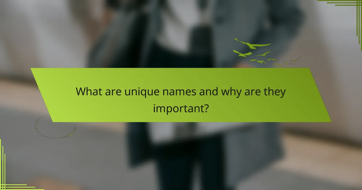 What are unique names and why are they important?