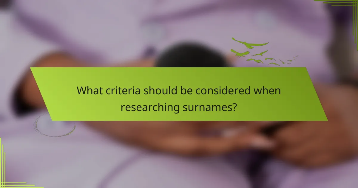 What criteria should be considered when researching surnames?