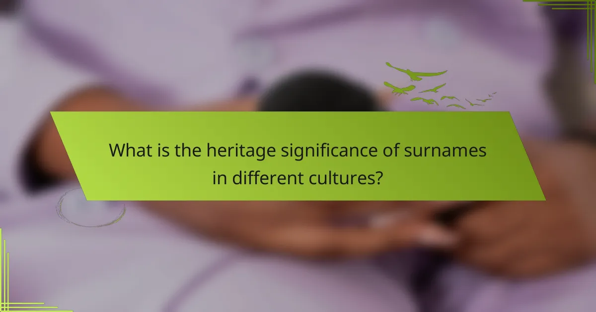 What is the heritage significance of surnames in different cultures?