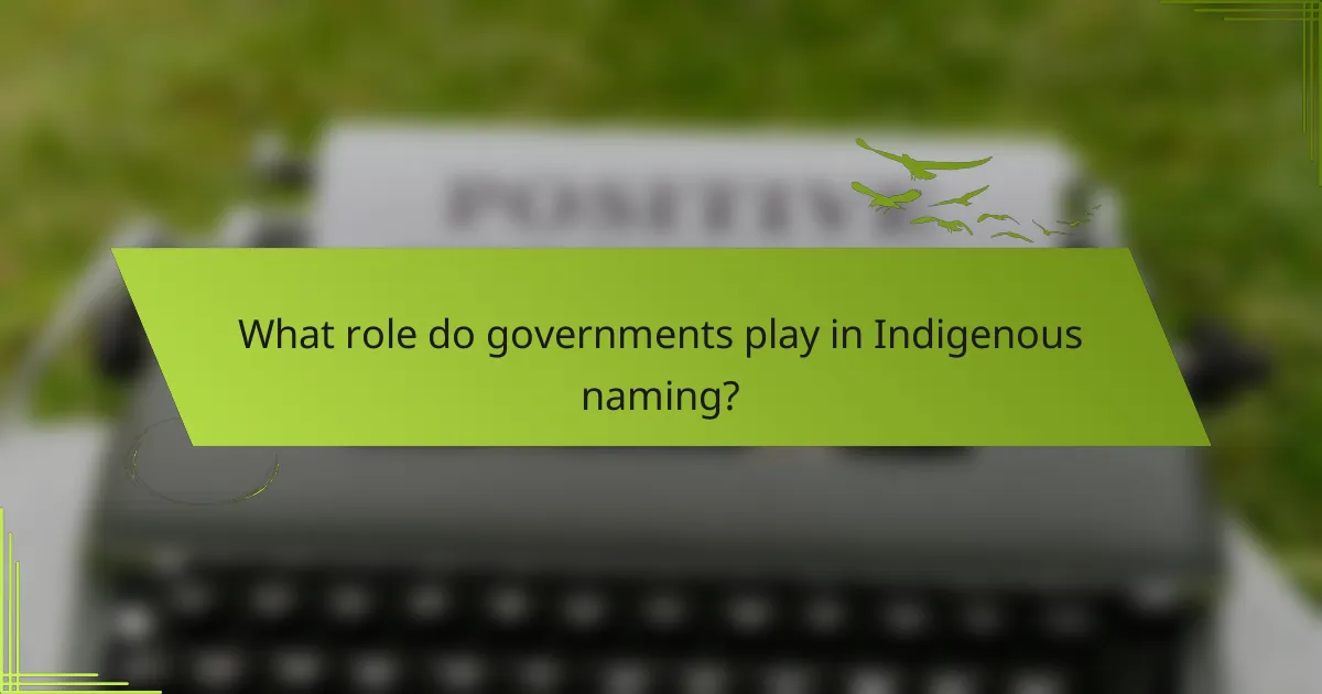 What role do governments play in Indigenous naming?