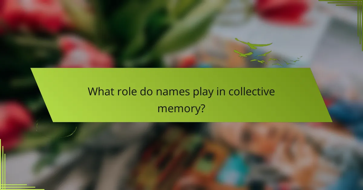 What role do names play in collective memory?