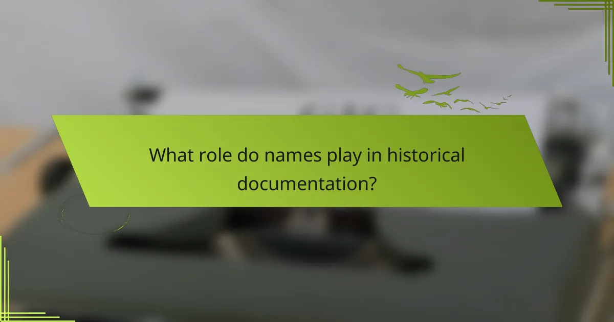What role do names play in historical documentation?