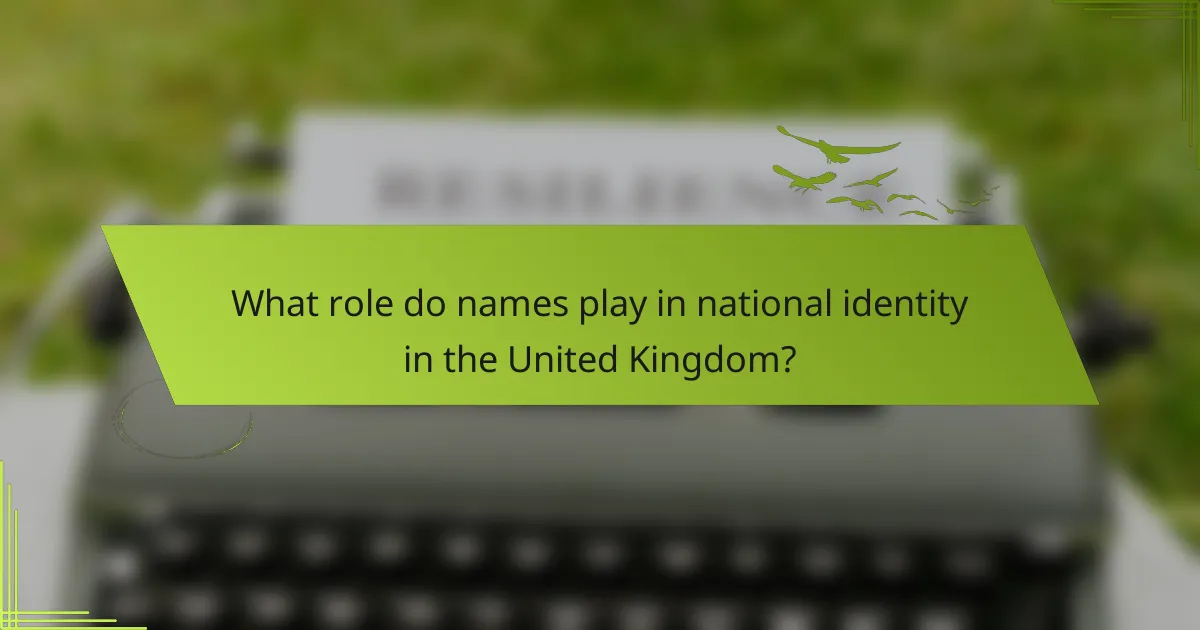 What role do names play in national identity in the United Kingdom?