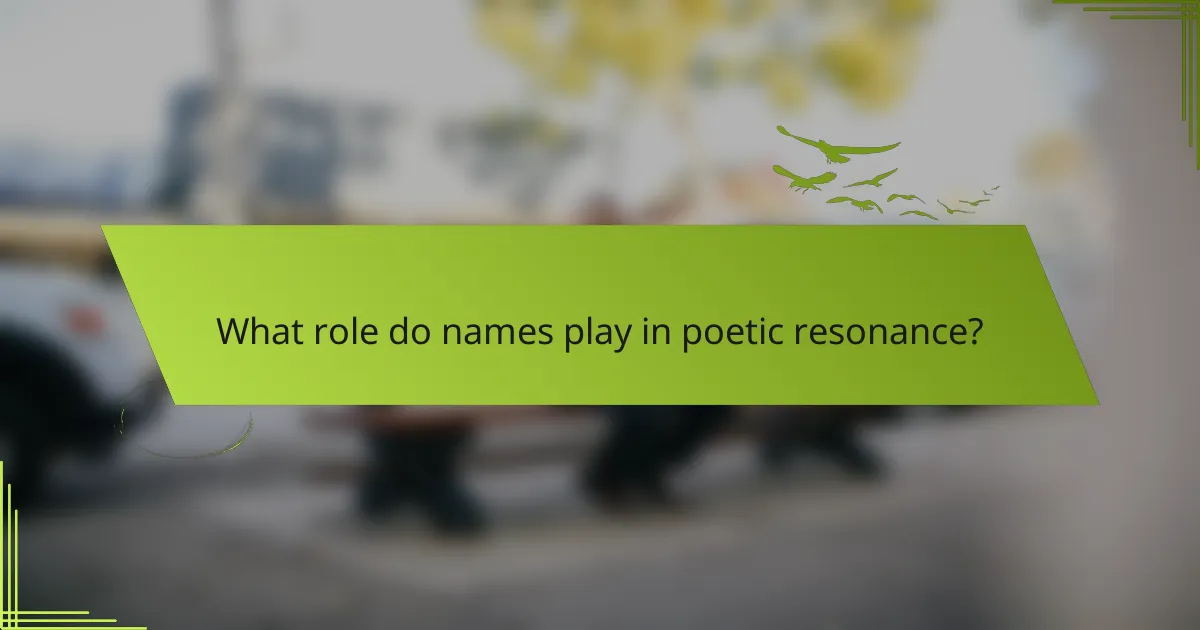 What role do names play in poetic resonance?