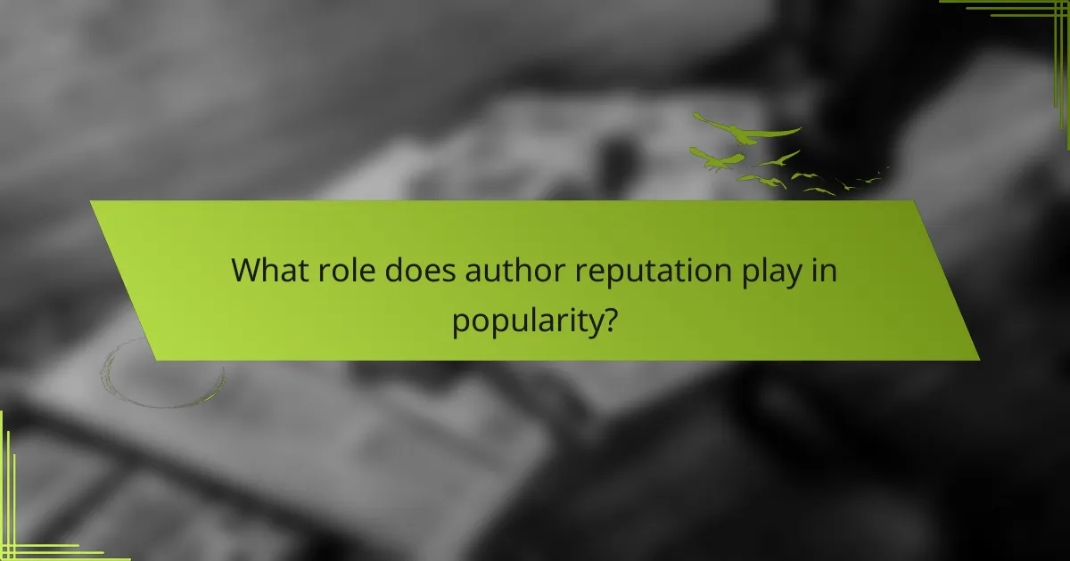 What role does author reputation play in popularity?